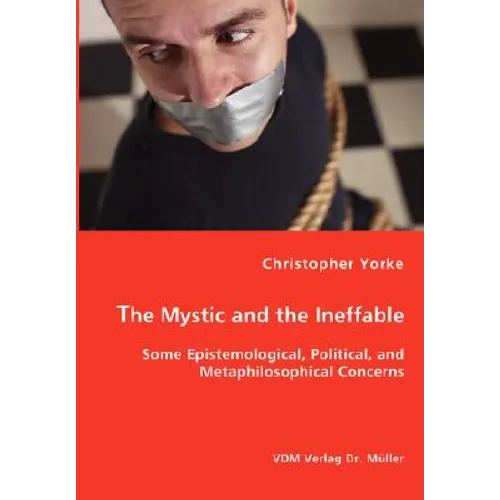 The Mystic and the Ineffable - Some Epistemological, Political, and Metaphilosophical Concerns