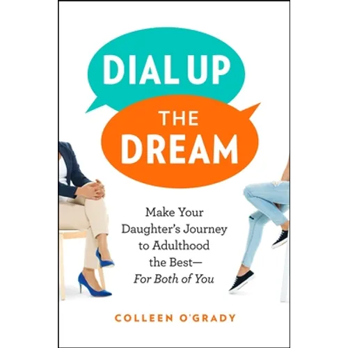 Dial Up the Dream: Make Your Daughter's Journey to Adulthood the Best--For Both of You
