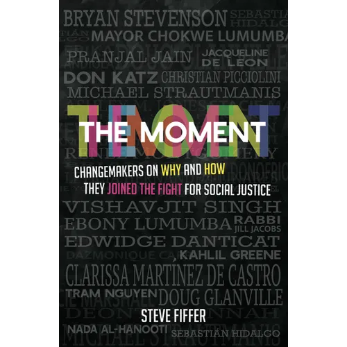 The Moment: Changemakers on Why and How They Joined the Fight for Social Justice
