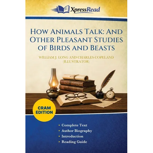 How Animals Talk: And Other Pleasant Studies of Birds and Beasts (Cram Edition)