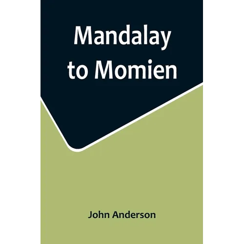 Mandalay to Momien; A narrative of the two expeditions to western China of 1868 and 1875 under Colonel Edward B. Sladen and Colonel Horace Browne
