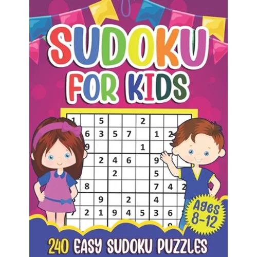 Sudoku for Kids Ages 8-12: Sudoku Puzzle Book With 240 Sudokus For Children, Easy Puzzles for Beginners 9x9 grids with solutions
