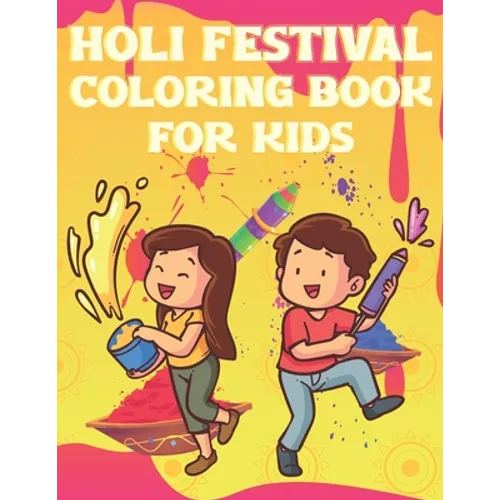 Holi Festival Coloring Book For Kids: Fun Holi Indian Activity Book For Boys And Girls With Illustrations of Holi Celebration.