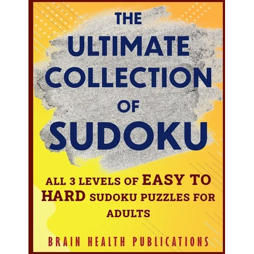 The Ultimate Collection of Sudoku: All 3 Levels of Easy to Hard Sudoku Puzzles For Adults