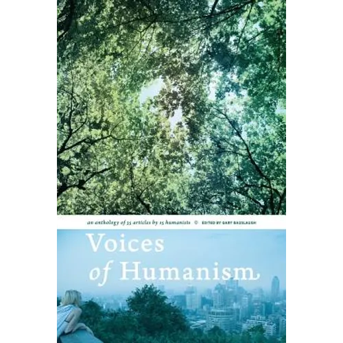 Voices of Humanism: an anthology of 35 articles by 15 humanists