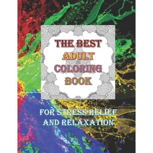 The Best Adult Coloring Book For Stress Relief And Relaxation: Over 50 Colouring Pages Suitable for Men Women Older Teens Adults Grown-ups Beginners t