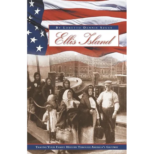 Ellis Island: Tracing Your Family History Through America's Gateway