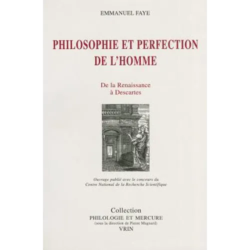 Philosophie Et Perfection de l'Homme: de la Renaissance a Descartes