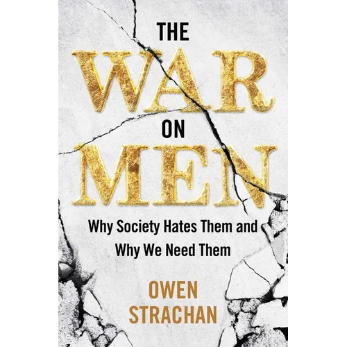 The War on Men: Why Society Hates Them and Why We Need Them