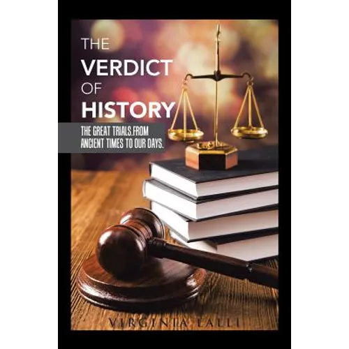 The Verdict of History: The Great Trials. From Ancient Times To Our Days.