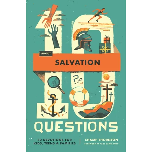 10 Questions about Salvation: 30 Devotions for Kids, Teens, and Families