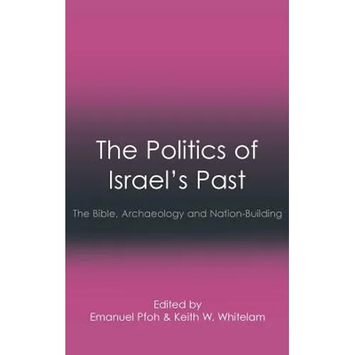 The Politics of Israel's Past: The Bible, Archaeology and Nation-Building