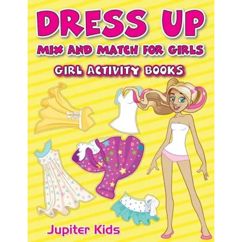 Dress Up Mix And Match for Girls: Girl Activity Books