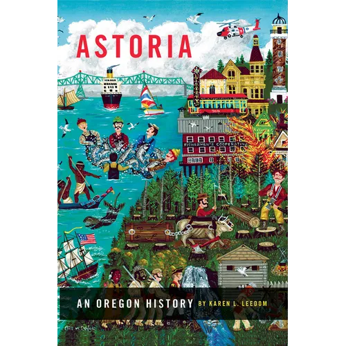 Astoria: An Oregon History