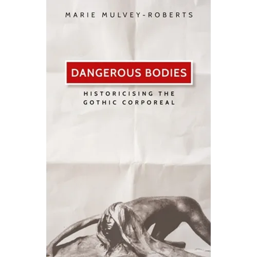 Dangerous Bodies: Historicising the Gothic Corporeal