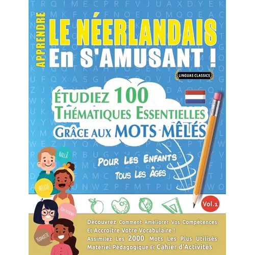 Apprendre Le Néerlandais En s'Amusant - Pour Les Enfants: Tous Les Âges - Étudiez 100 Thématiques Essentielles Grâce Aux Mots Mêlés - Vol.1