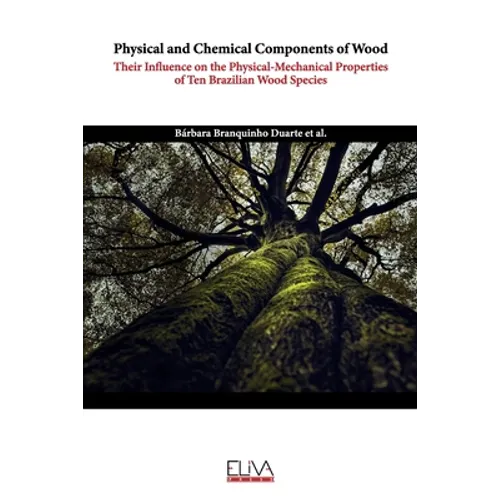 Physical and Chemical Components of Wood: Their Influence on the Physical - Mechanical Properties of Ten Brazilian Wood Species