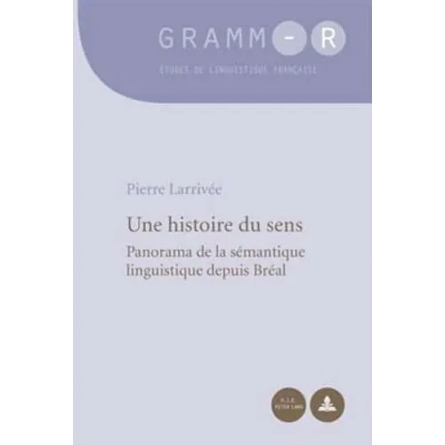 Une histoire du sens: Panorama de la sémantique linguistique depuis Bréal