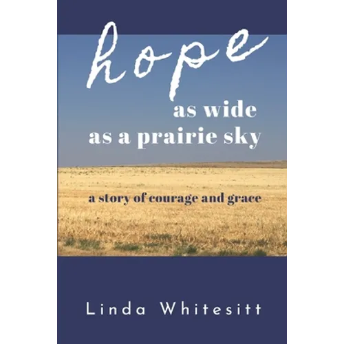 hope as wide as a prairie sky: a story of courage and grace