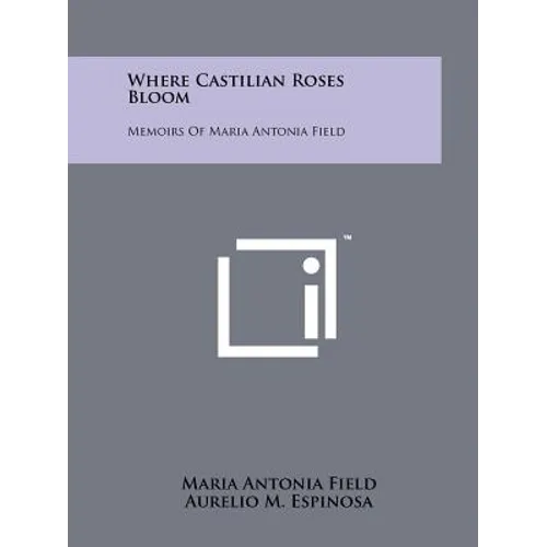 Where Castilian Roses Bloom: Memoirs of Maria Antonia Field