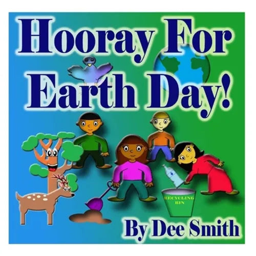 Hooray for EARTH DAY!: A Rhyming Picture Book for Children in celebration of Earth Day, Our Environment and how to protect it
