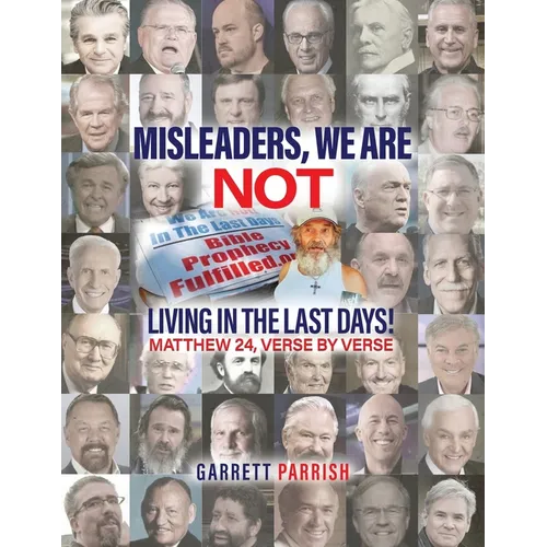 Misleaders: We Are Not Living in the Last Days! Mathew 24