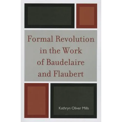 Formal Revolution in the Work of Baudelaire and Flaubert