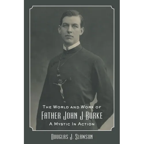 The World and Work of Father John J. Burke: A Mystic in Action