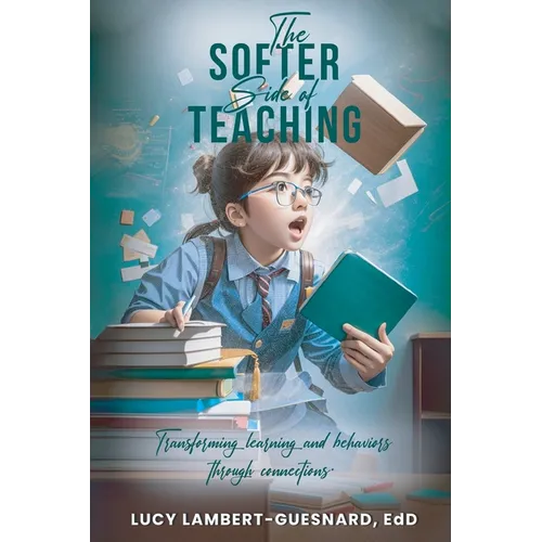 The Softer Side of Teaching: Transforming learning and behavior through connections