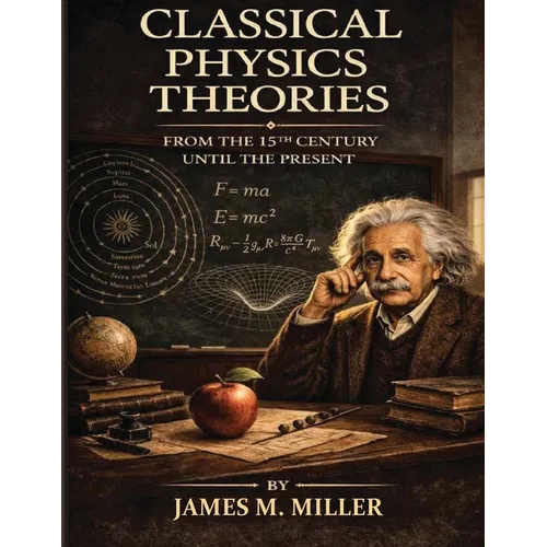 Classical Physics Theories From the 15th Century Until the Present