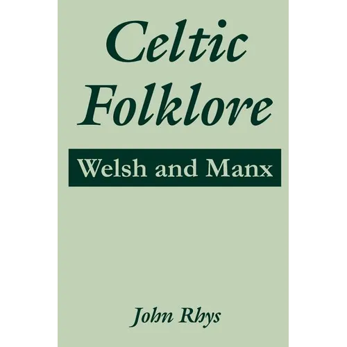 Celtic Folklore: Welsh and Manx