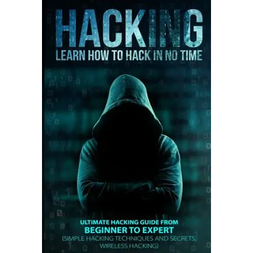 Hacking: Learn How To Hack In No Time: Ultimate Hacking Guide From Beginner To Expert