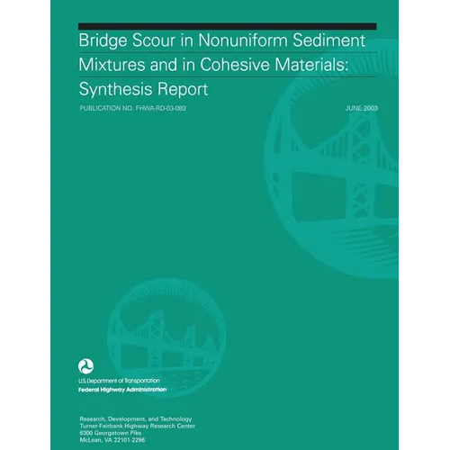 Bridge Scour in Nonuniform Sediment Mixtures and in Cohesive Materials: Synthesis Report