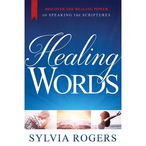 Healing Words: Discover the Healing Power of Speaking the Scriptures