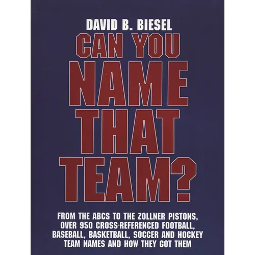 Can You Name that Team?: A Guide to Professional Baseball, Football, Soccer, Hockey, and Basketball Teams and Leagues