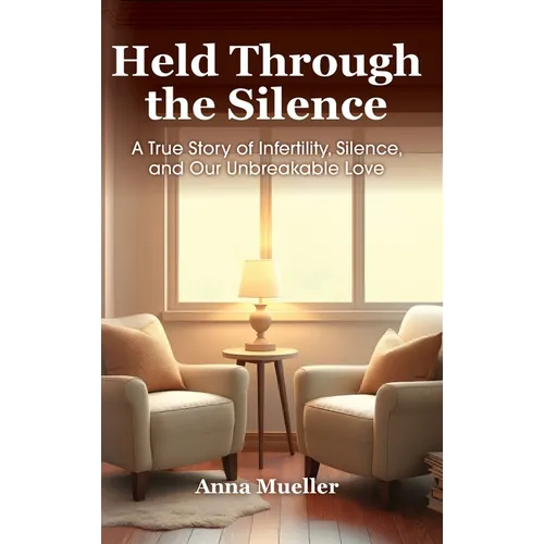 Held Through the Silence: A True Story of Infertility, Silence, and Our Unbreakable Love