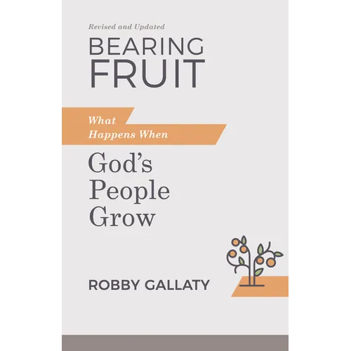 Bearing Fruit, Revised and Updated: What Happens When God's People Grow