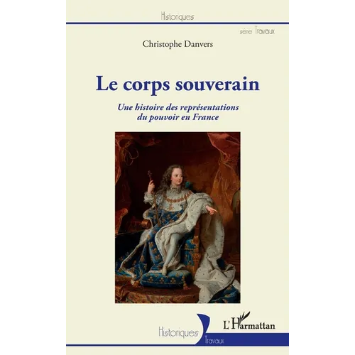 Le corps souverain: Une histoire des représentations du pouvoir en France