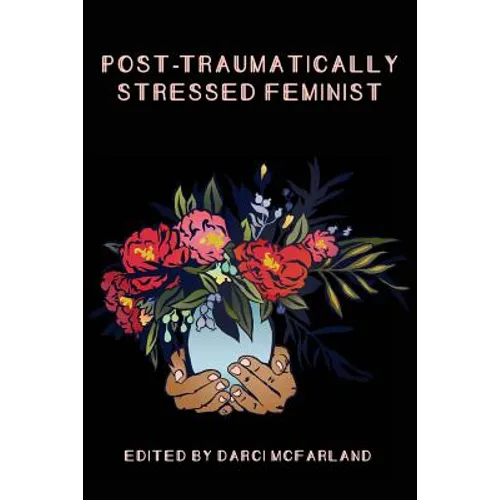 Post-Traumatically Stressed Feminist: Survivors Reclaiming Their Truths