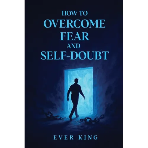 How to Overcome Fear and Self-Doubt