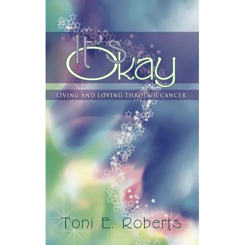 It's Okay: Living and Loving Through Cancer