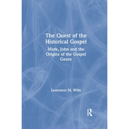 The Quest of the Historical Gospel: Mark, John and the Origins of the Gospel Genre