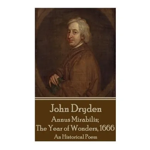 John Dryden - Annus Mirabilis; The Year of Wonders, 1666