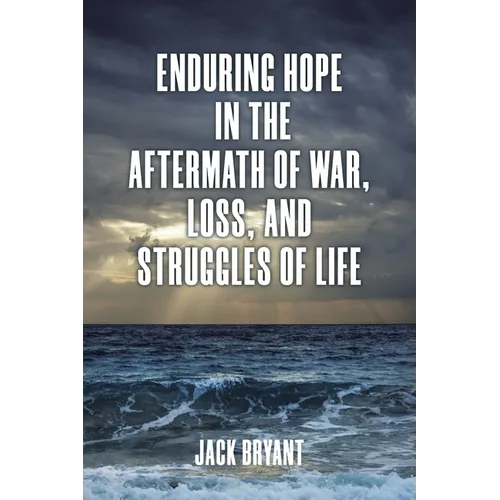 Enduring Hope in the Aftermath of War, Loss, and Struggles of Life