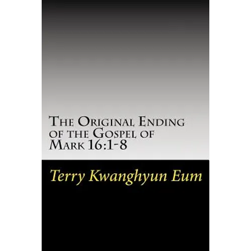 The Original Ending of the Gospel of Mark 16: 1-8