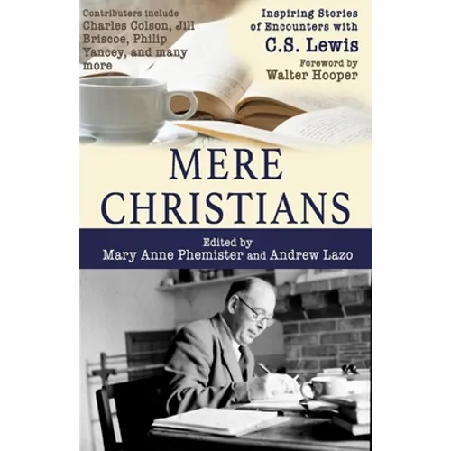 Mere Christians: Inspiring Stories of Encounters with C.S. Lewis