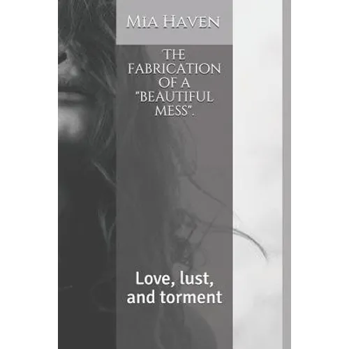 The fabrication of a "beautiful mess".: Love, lust, and torment