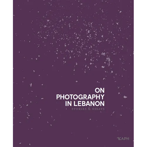 On Photography in Lebanon: Essays and Stories