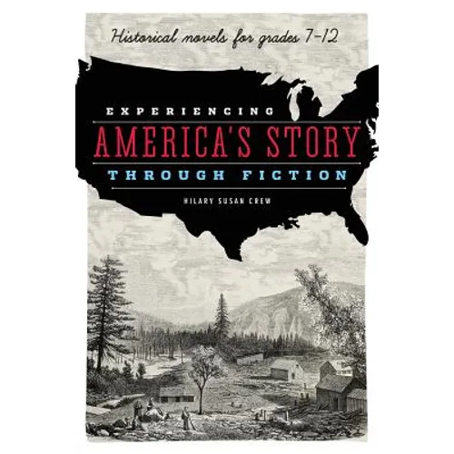 Experiencing America's Story Through Fiction: Historical Novels for Grades 7-12