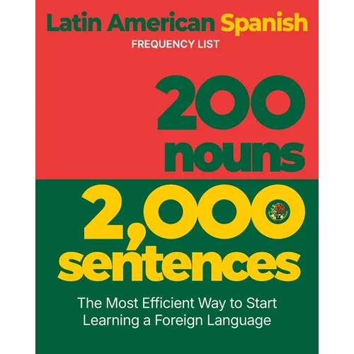 200 Nouns 2,000 Sentences - a Latin American Spanish Frequency List: The Most Efficient Way to Start Learning a Foreign Language